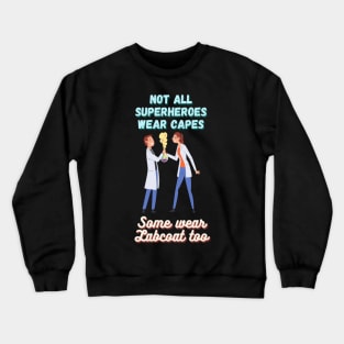 Not All Superheroes Wear Capes, Some wear Labcoat too Crewneck Sweatshirt